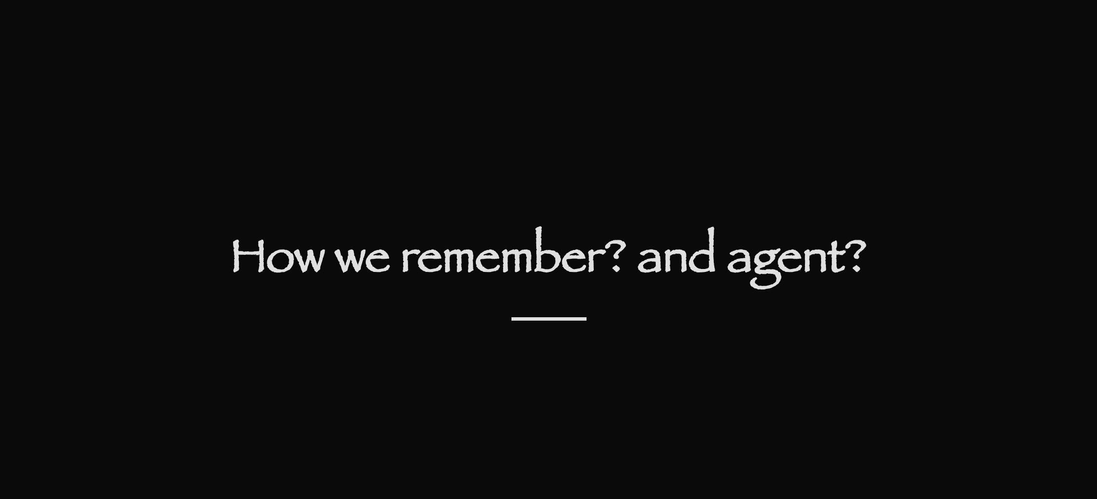 How we remember? and agent?