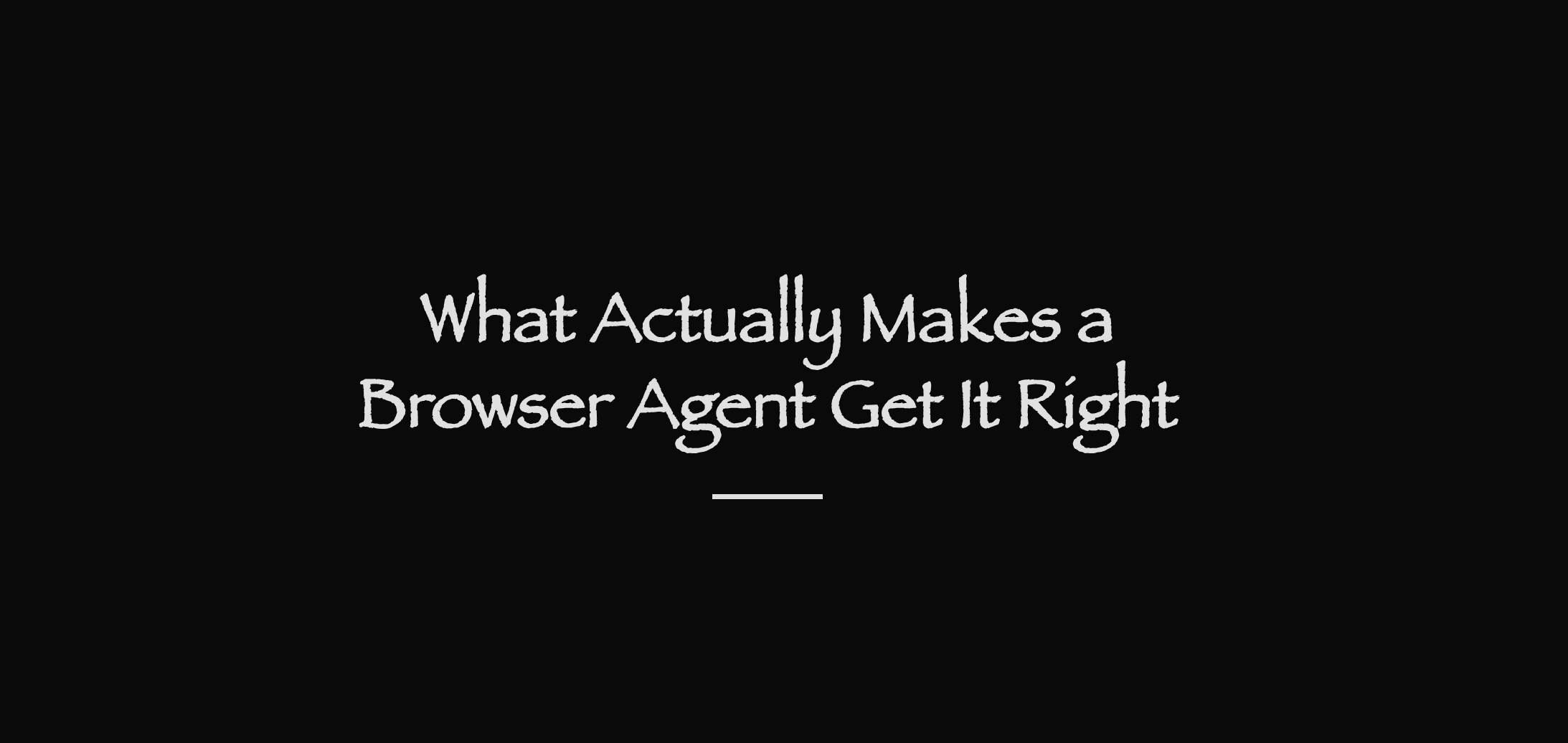 What Actually Makes a Browser Agent Get It Right